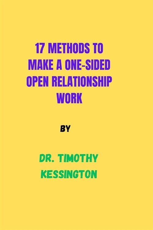 17 Methods to Make a One Sided Open Relationship Work. (Paperback)