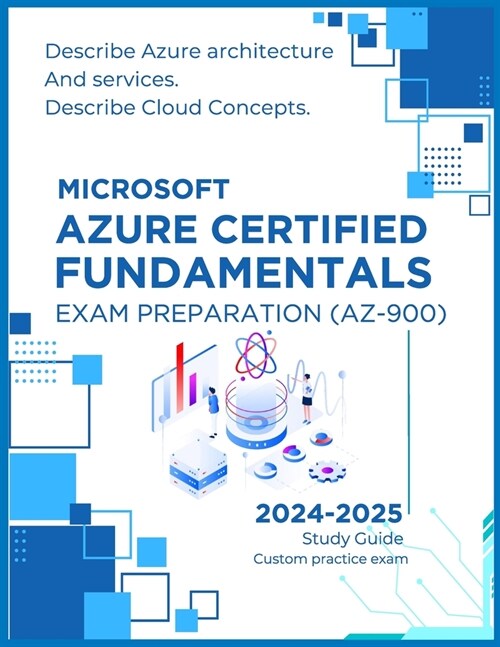 Microsoft Azure Certified Fundamentals Exam Preparation (AZ-900): Describe Azure architecture and services, Describe Cloud Concepts, Simplified cloud (Paperback)