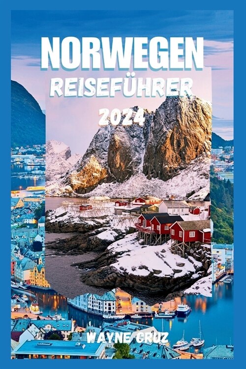 Norwegen Reisef?rer 2024: Ein umfassender F?rer zu Norwegens reicher Kultur, K?he, Top-Attraktionen und faszinierenden Landschaften, der die G (Paperback)