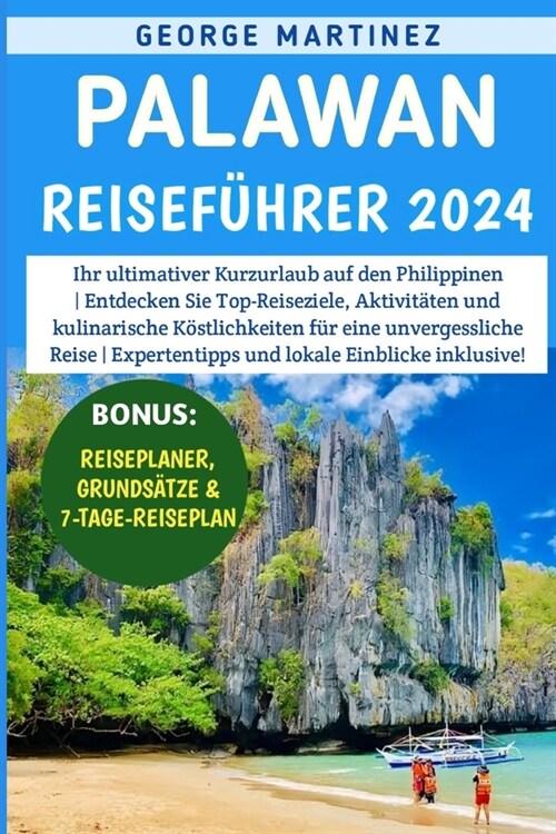 Palawan Reisef?rer 2024: Ihr ultimativer Kurzurlaub auf den Philippinen Entdecken Sie Top-Reiseziele, Aktivit?en und kulinarische K?tlichkeit (Paperback)