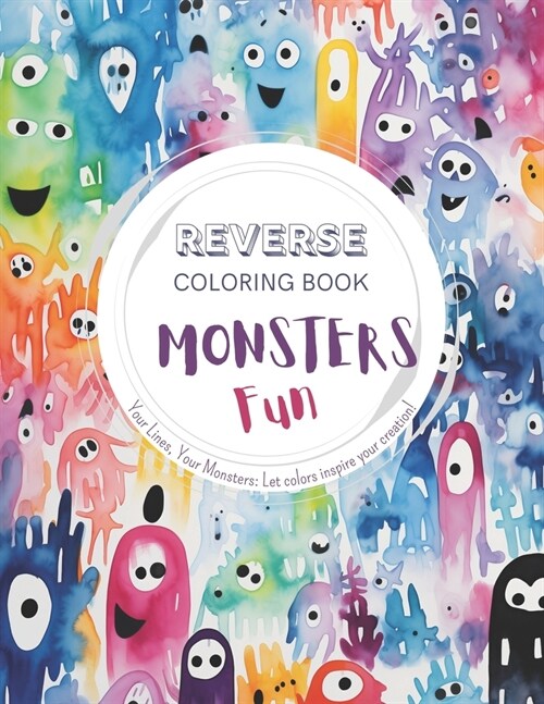 Monsters Fun, a Reverse Coloring Book for Kids, Teens, and Adults: A Stress-Relief Adventure for Creativity and Fun (Paperback)