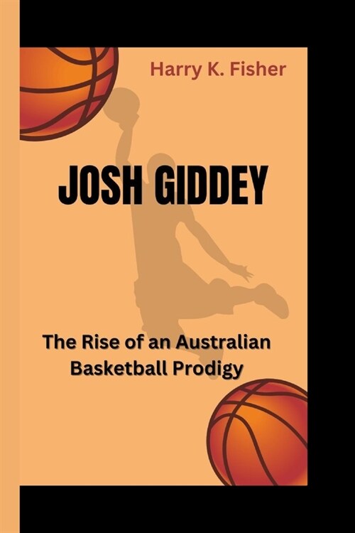 Josh Giddey: The Rise of an Australian Basketball Prodigy (Paperback)