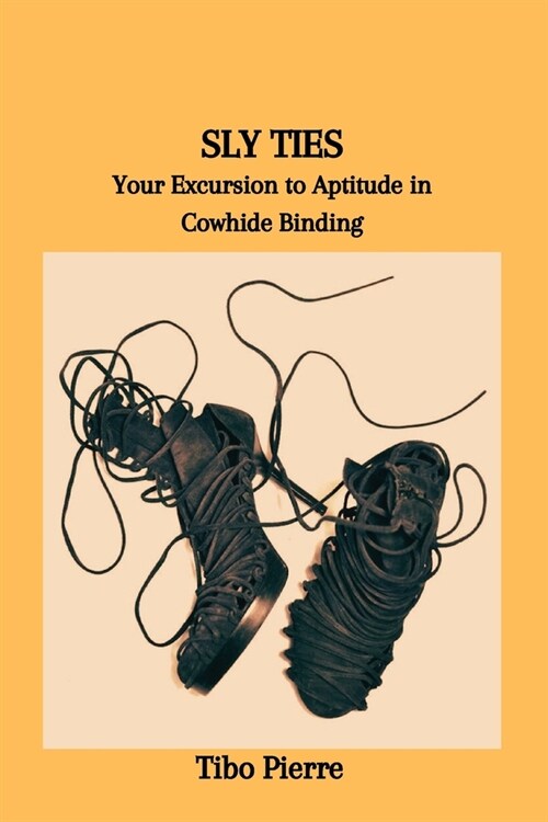 Sly Ties: Your Excursion to Aptitude in Cowhide Binding (Paperback)