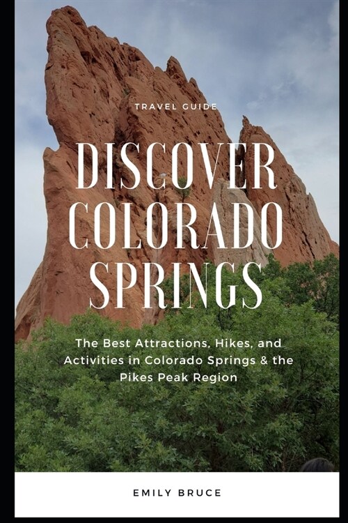Discover Colorado Springs: The Best Attractions, Hikes, and Activities in the Pikes Peak Region (Paperback)