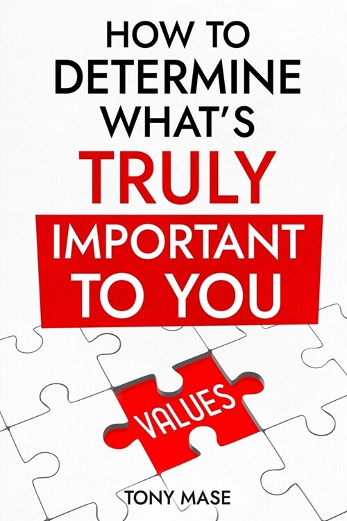 How to Determine Whats Truly Important to You (Paperback)