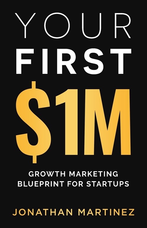 Your First Million: Growth Marketing Blueprint for Startups (Paperback)