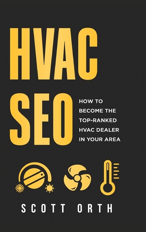 HVAC Seo: How to Become the Top-Ranked HVAC Dealer in Your Area (Hardcover)