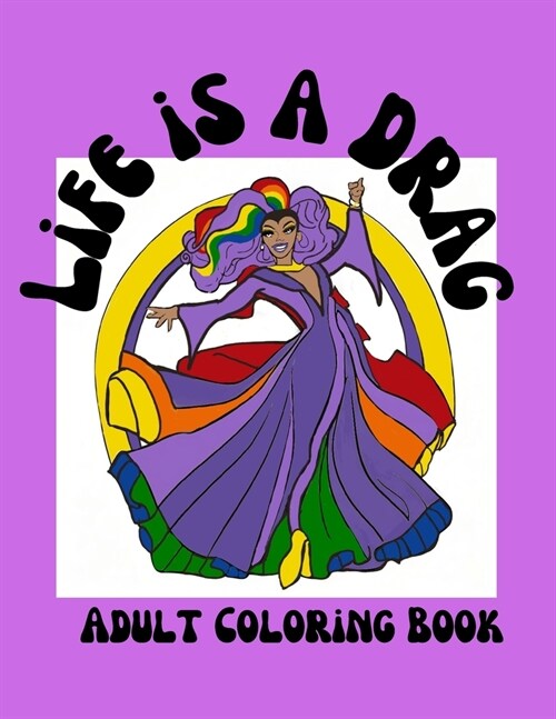 Life is a DRAG Adult Coloring Book: 32 coloring pages of Drag Queens for Adults and Teens (Paperback)