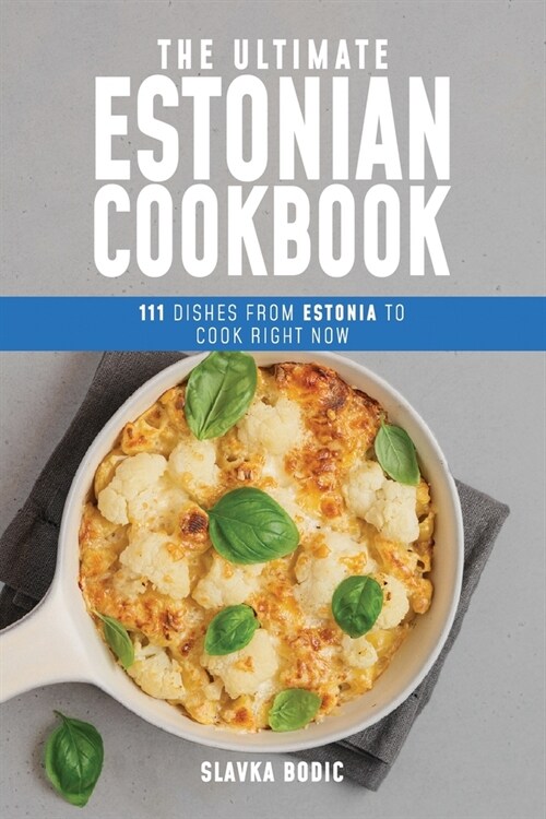 The Ultimate Estonian Cookbook: 111 Dishes From Estonia To Cook Right Now (Paperback)