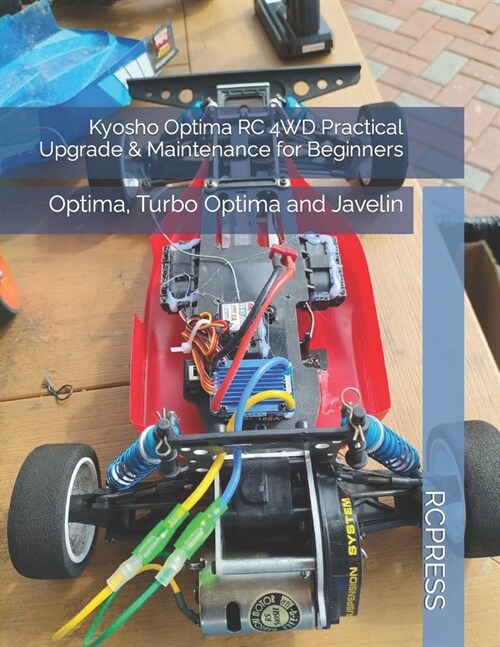 Kyosho Optima RC 4WD Practical Upgrade & Maintenance for Beginners: Optima, Turbo Optima and Javelin (Paperback)