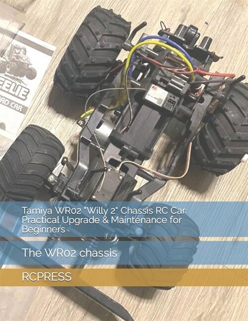 Tamiya WR02 Willy 2 Chassis RC Car Practical Upgrade & Maintenance for Beginners (Paperback)