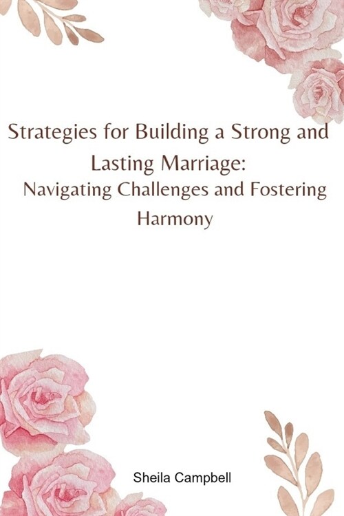 Strategies for Building a Strong and Lasting Marriage: Navigating Challenges and Fostering Harmony (Paperback)