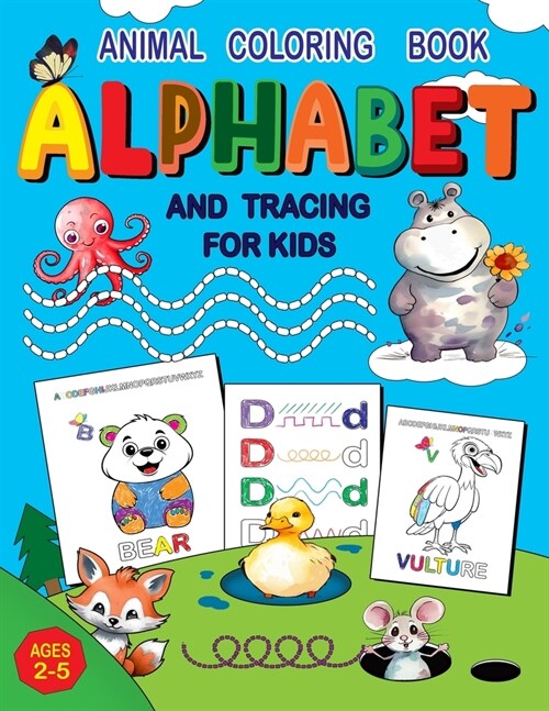 Animal Coloring Book Alphabet and Tracing for Kids Ages 2-5: Fun Coloring Pages and Skill-Building Tracing Activities with Cute Animals. (Paperback)