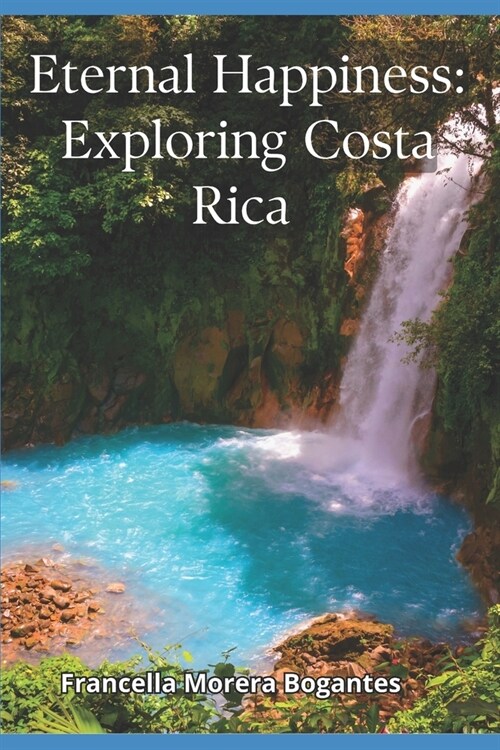 Eternal Happiness: Exploring Costa Rica (Paperback)