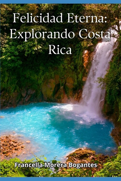 Felicidad Eterna: Explorando Costa Rica (Paperback)