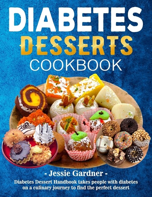 Diabetes Desserts Cookbook: Diabetes Dessert Handbook takes people with diabetes on a culinary journey to find the perfect dessert (Paperback)