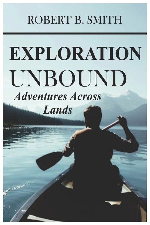 Exploration Unbound: Adventures Across Lands (Paperback)