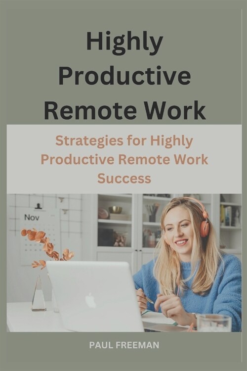 Highly Productive Remote Work: Strategies for Highly Productive Remote Work Success (Paperback)