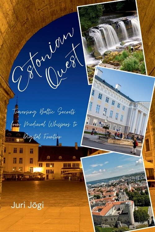 Estonian Quest: Traversing Baltic Secrets from Medieval Whispers to Digital Frontier. (Paperback)