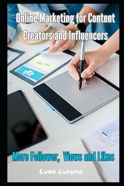 Online Marketing for Content Creators and Influencers: Follower, Views and Likes (Paperback)