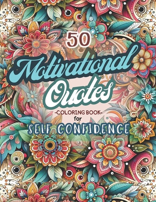 50 Motivational Quotes Coloring Book for Self Confidence: Positive Quotes and Inspirational Flower Patterns coloring Pages for Adults (Paperback)