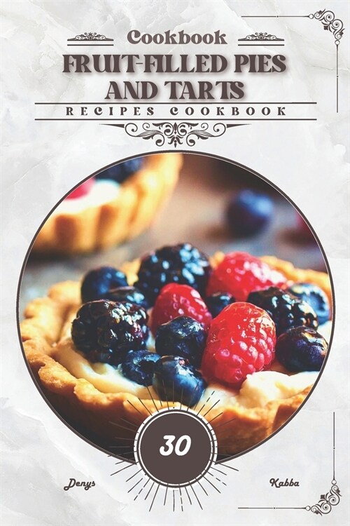 Fruit-Filled Pies and Tarts: Recipes cookbook (Paperback)