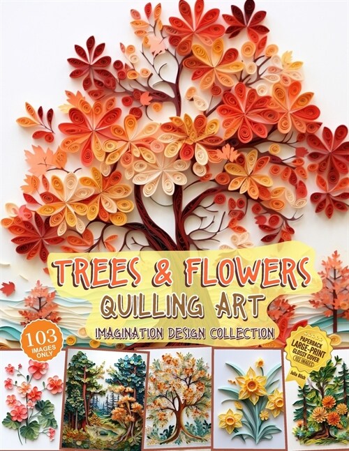 Trees and Flowers Quilling Art Imagination Design Collection: Hobbies paper quilling (Paperback)