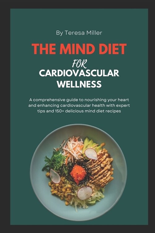 The Mind Diet For Cardiovascular Wellness: A comprehensive guide to nourishing your heart and enhancing cardiovascular health with expert tips and 150 (Paperback)