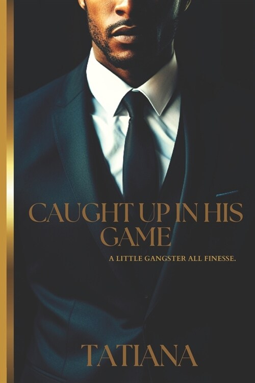 Caught Up In His Game: A Little Gangster All Finesse (Paperback)
