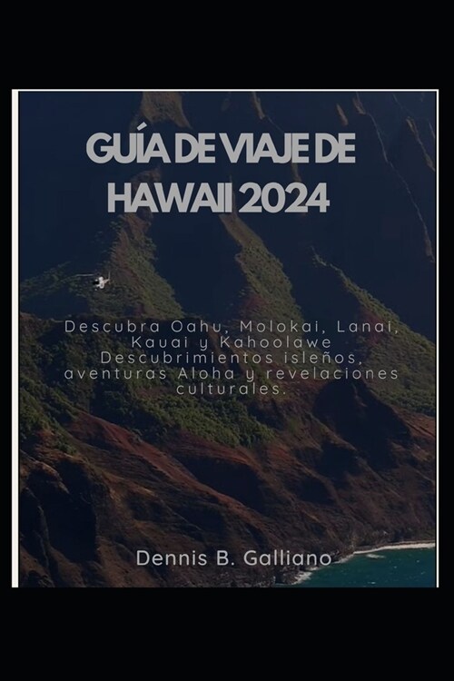 Gu? de Viaje de Hawaii 2024: Descubra Oahu, Molokai, Lanai, Kauai y Kahoolawe Descubrimientos isle?s, aventuras Aloha y revelaciones culturales. (Paperback)