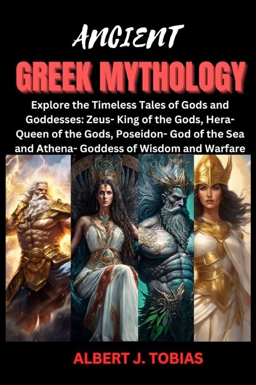 Ancient Greek Mythology: Explore the Timeless Tales of Gods and Goddesses; Zeus- King of the Gods, Hera- Queen of the Gods, Poseidon- God of th (Paperback)