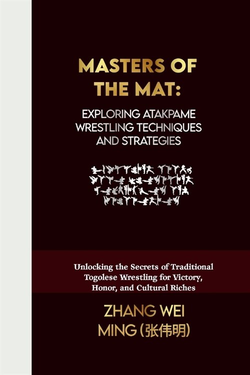 Masters of the Mat: Exploring Atakpame Wrestling Techniques and Strategies: Unlocking the Secrets of Traditional Togolese Wrestling for Vi (Paperback)