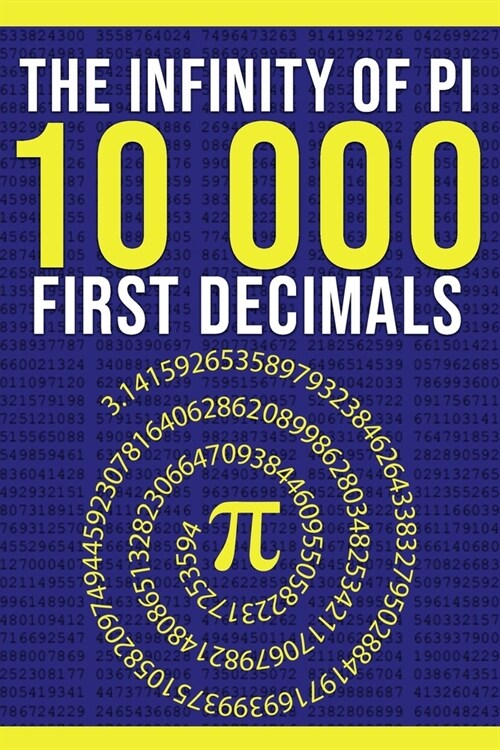 The Infinity of Pi: The First 10,000 Decimals: A Simple Gift for Nerds, Mathematics Lovers and Number Enthusiasts (Paperback)
