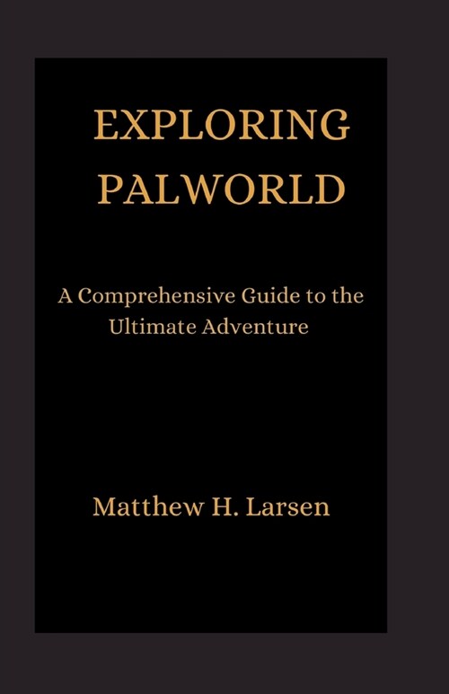 Exploring Palworld: A Comprehensive Guide to the Ultimate Adventure (Paperback)