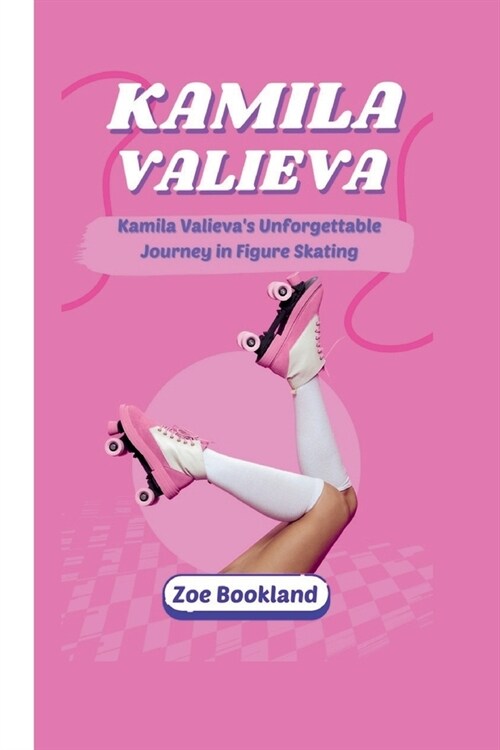 Kamila Valieva: Kamila Valievas Unforgettable Journey in Figure Skating (Paperback)