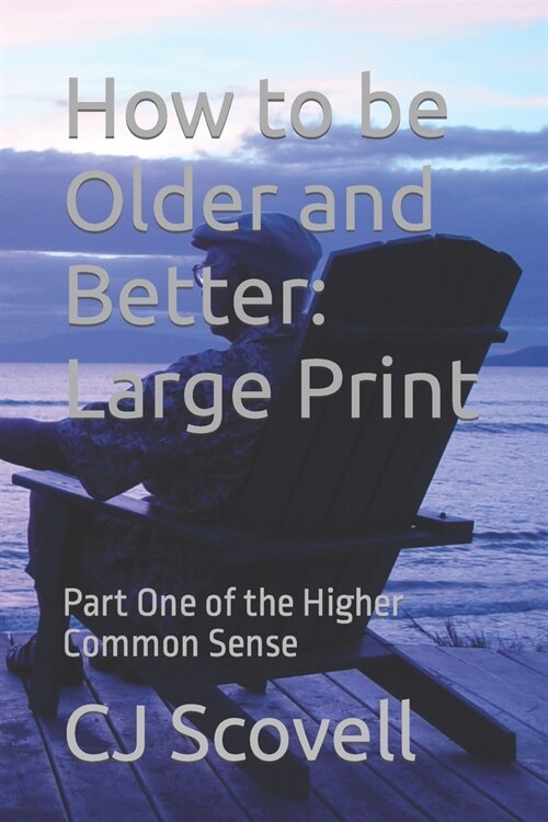 How to be Older and Better Large Print: Part One of the Higher Common Sense (Paperback)