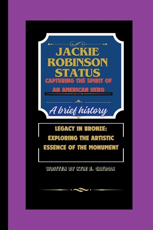Jackson Robinson Statue: Capturing the Spirit of an American Hero: Legacy in Bronze - Exploring the Artistic Essence of the Monument (Paperback)