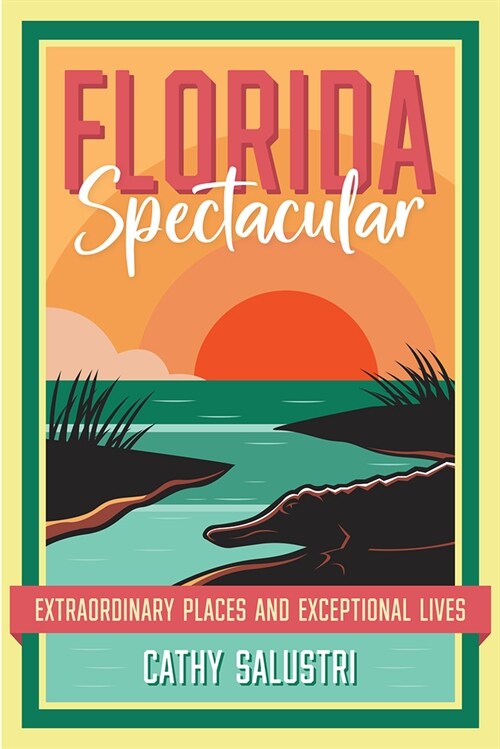 Florida Spectacular: Extraordinary Places and Exceptional Lives (Paperback)