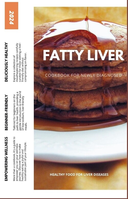 Fatty Liver Diet Cookbook for Newly Diagnosed: Delicious Recipes to Support Your Liver Health and Start Your Journey to Wellness (Paperback)