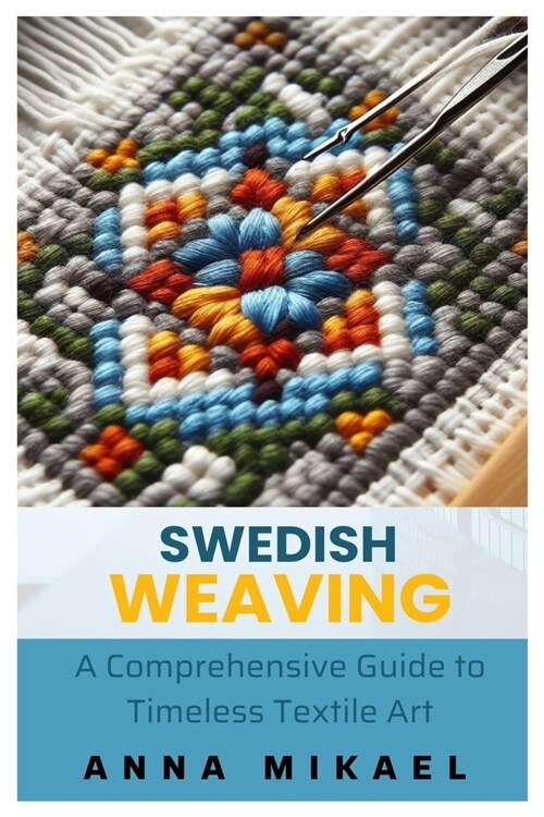 Swedish Weaving: A Comprehensive Guide to Timeless Textile Art (Paperback)