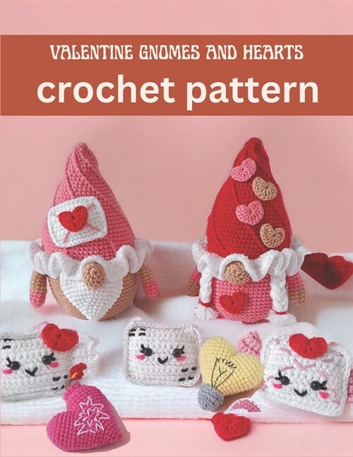 Valentine Gnomes and Hearts Crochet Pattern: Cute and Easy Crochet Book Projects for Valentine with Image and Detail Instruction (Paperback)