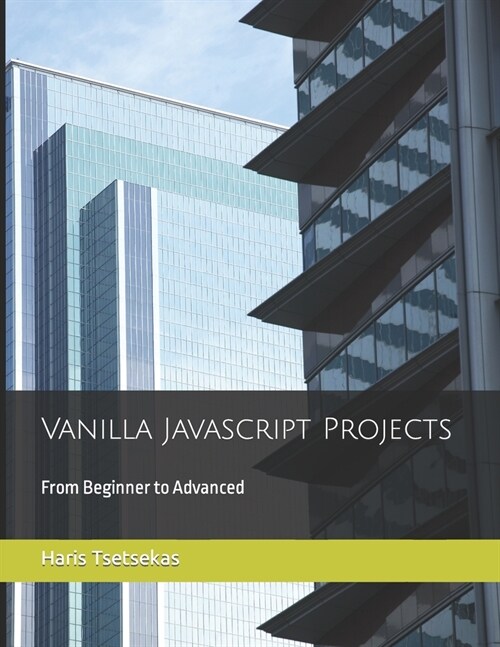 Vanilla Javascript Projects: From Beginner to Advanced (Paperback)