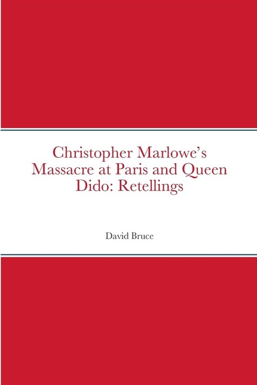 Christopher Marlowes Massacre at Paris and Queen Dido: Retellings (Paperback)