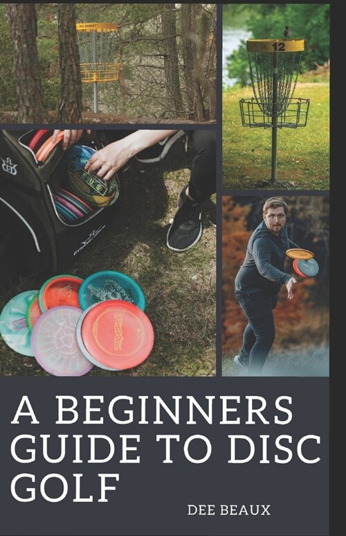A Beginners Guide to Disc Golf: Unlocking the Fairway: A Comprehensive Journey Through the Essentials of Disc Golf (Paperback)