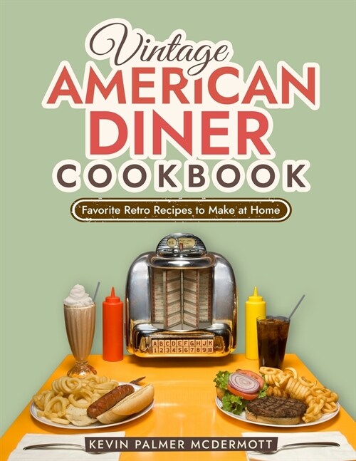 Vintage American Diner Cookbook: Favorite Retro Recipes to Make at Home (Paperback)