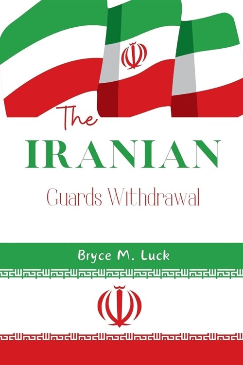 The Iranian Guards Withdrawal: The untold story behind Israeli bombings in Syria and Irans Guards withdrawing their commanders. (Paperback)