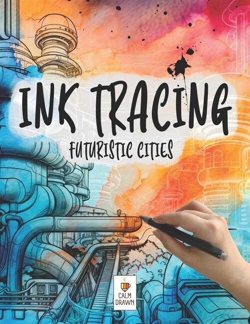 Ink Tracing Book for Adults: Futuristic Cities Reverse Aesthetic Coloring Book for Deep Relaxation and Mindfulness (Paperback)