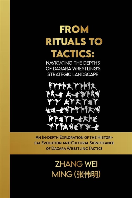 From Rituals to Tactics: Navigating the Depths of Dagara Wrestlings Strategic Landscape: An In-depth Exploration of the Historical Evolution a (Paperback)