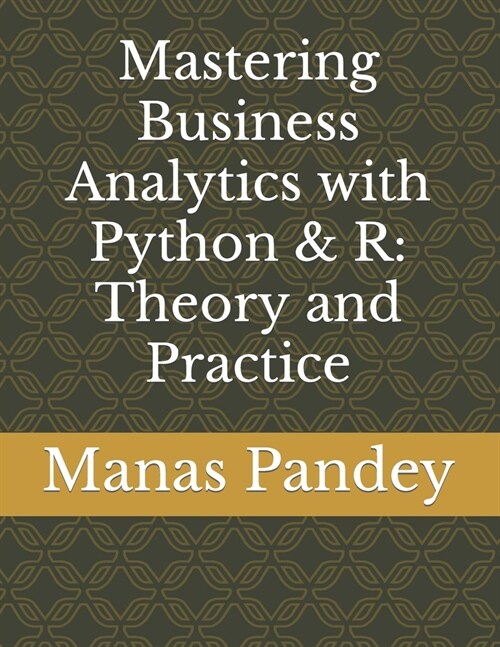 Mastering Business Analytics with Python & R: Theory & Practice (Paperback)