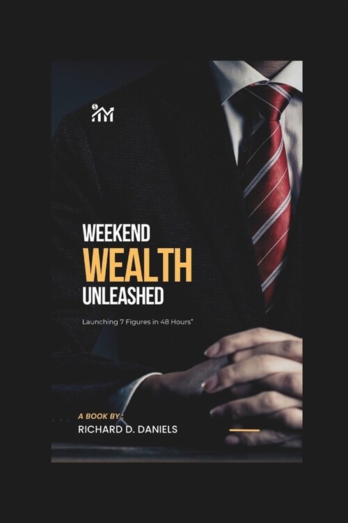 Weekend Wealth Unleashed: Launching 7 Figures in 48 Hours (Paperback)